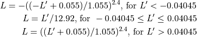 L = -((-L' + 0.055) / 1.055) ^{2.4}\text{, for }L' < -0.04045
L = L' / 12.92\text{, for }-0.04045 \le L' \le 0.04045
L = ((L' + 0.055) / 1.055) ^{2.4}\text{, for }L' > 0.04045