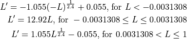 L' = -1.055(-L)^{\frac{1}{2.4} } + 0.055\text{, for }L < -0.0031308
L' = 12.92L\text{, for }-0.0031308 \le L \le 0.0031308
L' = 1.055L ^{\frac{1}{2.4} } - 0.055\text{, for }0.0031308 < L \le 1