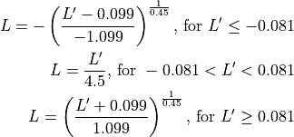 L = -\left( \frac{L' - 0.099}{-1.099} \right) ^{\frac{1}{0.45}} \text{, for } L' \le -0.081
L = \frac{L'}{4.5} \text{, for } -0.081 < L' < 0.081
L = \left(\frac{L' + 0.099}{1.099}\right)^{\frac{1}{0.45} } \text{, for } L' \ge 0.081