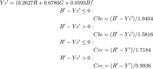 \begin{align*}
Yc' = (0.2627R + 0.6780G + 0.0593B)'& \\
B' - Yc' \le 0:& \\
&Cbc = (B' - Yc') / 1.9404 \\
B' - Yc' > 0: & \\
&Cbc = (B' - Yc') / 1.5816 \\
R' - Yc' \le 0:& \\
&Crc = (R' - Y') / 1.7184 \\
R' - Yc' > 0:& \\
&Crc = (R' - Y') / 0.9936
\end{align*}